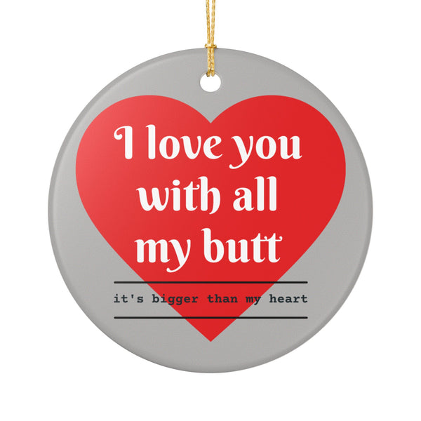 “I Love You With All My Butt” Ceramic Heart Christmas Decoration